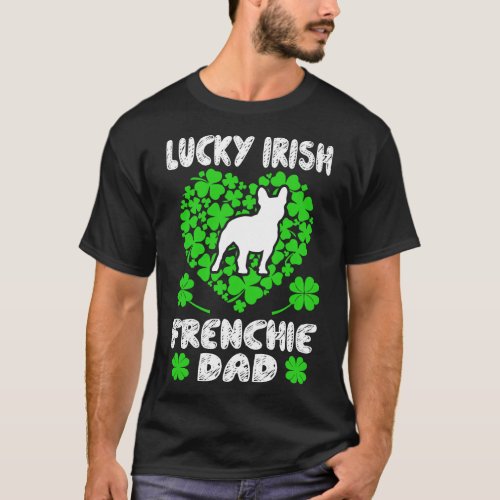 Lucky Irish Frenchie Dad St Patricks Day Gift T_Shirt