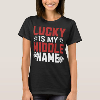 Lucky is My Middle Name Gambling T-Shirt