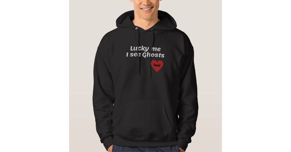 Lucky me I see Ghosts Hoodie