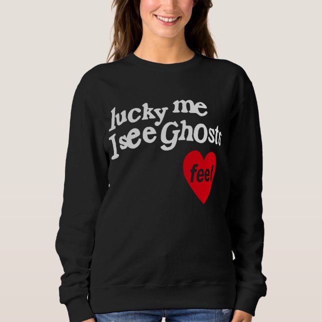 Lucky Me I See Ghosts Sweatshirt (Front)