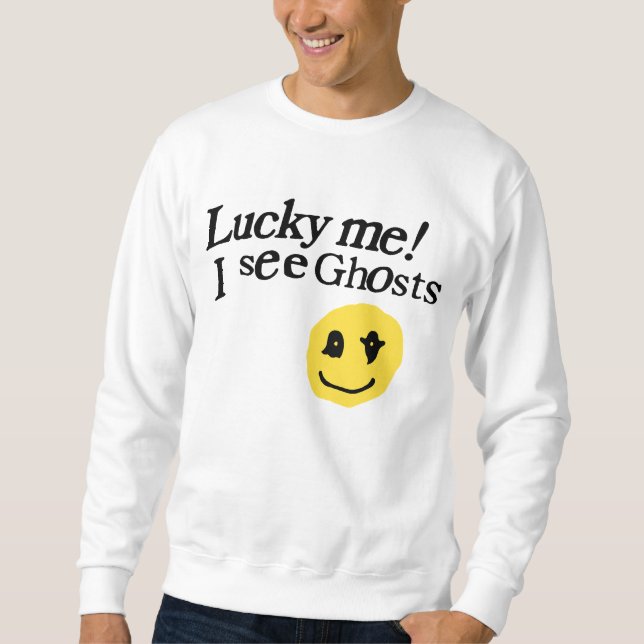 Lucky Me I See Ghosts Sweatshirt (Front)