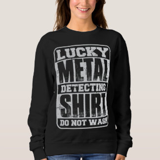lucky metall detector  for treasure hunter sweatshirt