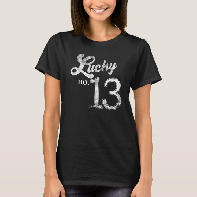 Lucky Number Thirteen Distressed What is your luck T-Shirt (Front)