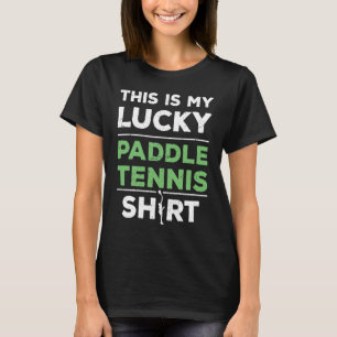 Lucky Paddle Tennis Player Saying T-Shirt