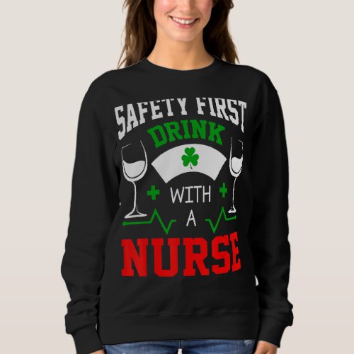 Lucky Safety First Drink With A Nurse Happy Patric Sweatshirt