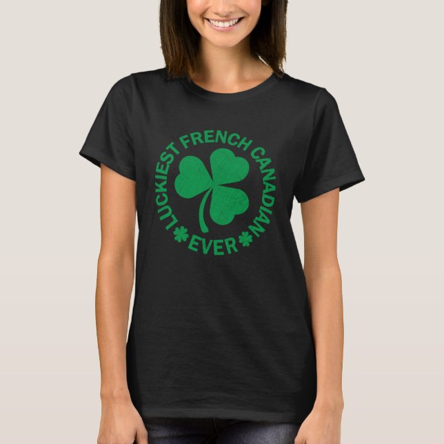 Lucky Shamrock St Patricks Day Luckiest French Can T-Shirt (Front)