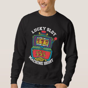 Lucky Slot Machine Casino Gambling Poker 1 Sweatshirt