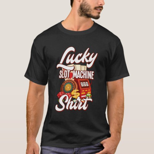 Lucky Slot Machine Casino Las Vegas Gambling T_Shirt