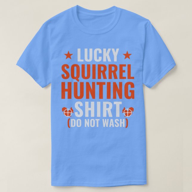 Lucky Squirrel Hunting  Funny Squirrel Hunter T-Shirt (Design Front)