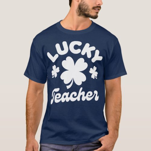 Lucky Teacher Shamrock Clover Leaf St Patricks Day T_Shirt
