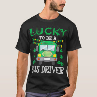 Lucky To Be A Bus Driver Funny St Patrick's Day T-Shirt