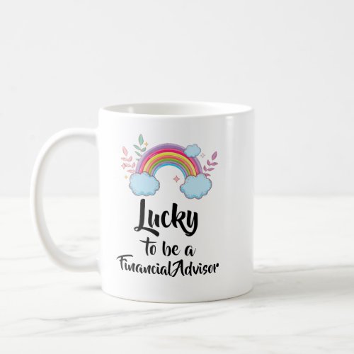 Lucky To Be A Financial Advisor Mug