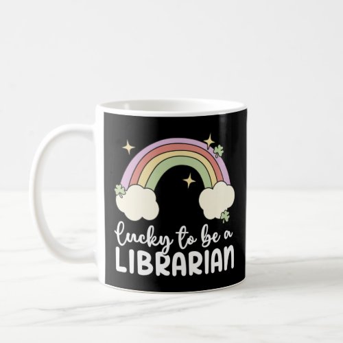 Lucky To Be A Librarian Rainbow St Patricks Day Li Coffee Mug