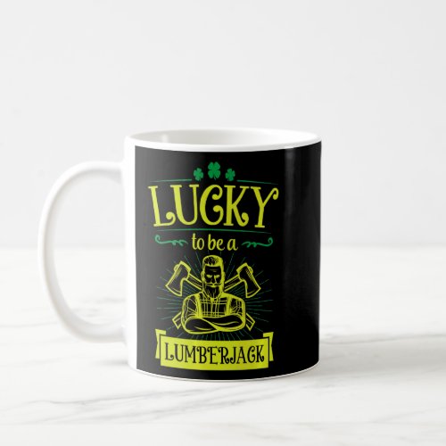 Lucky To Be A Lumberjack Irish Pride St Patricks D Coffee Mug