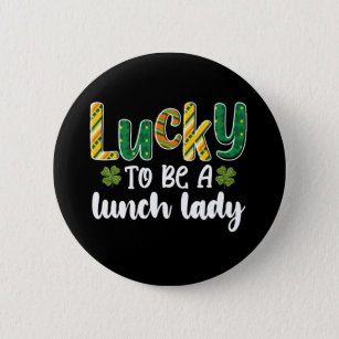 Lucky To Be A Lunch Lady School St Patrick's Day Button