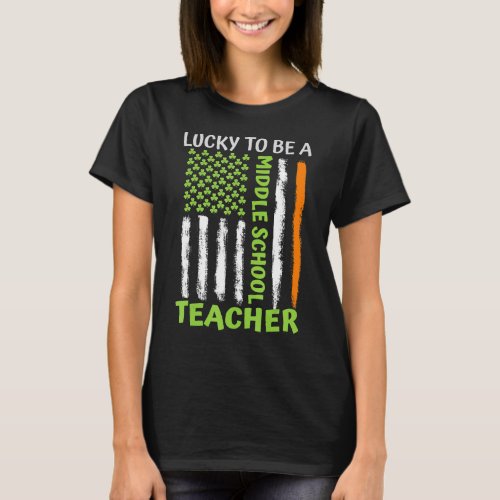 Lucky To Be A Middle School Teacher St Patricks Da T_Shirt