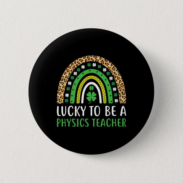 Lucky To Be A Physics Teacher Rainbow St Patricks  Button (Front)