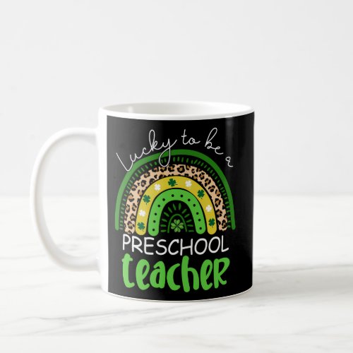 Lucky To Be A Preschool Teacher Rainbow Shamrock I Coffee Mug