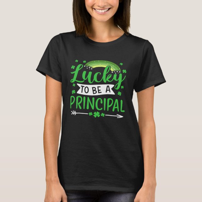 Lucky To Be A Principal  School  St Patricks Day T-Shirt (Front)