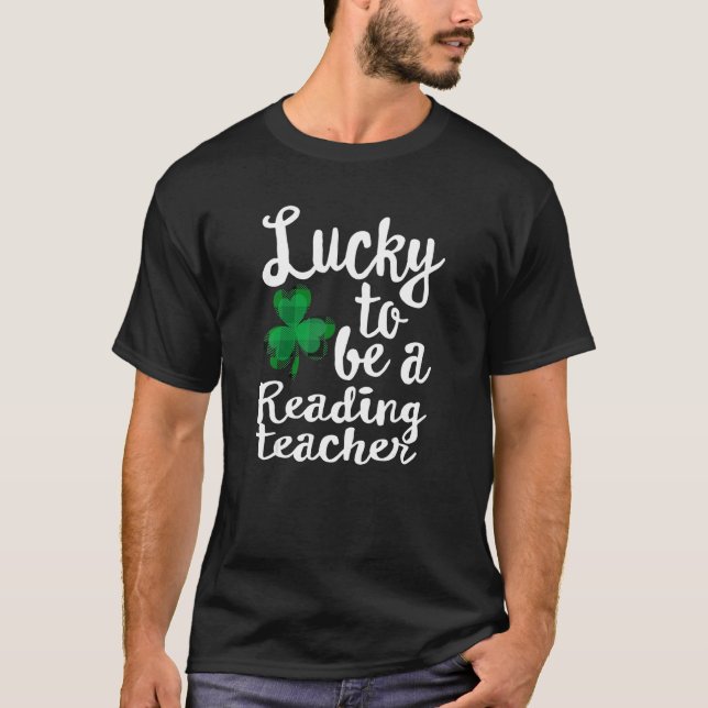 Lucky To Be A Reading Teacher St Patrick's Day Sha T-Shirt (Front)