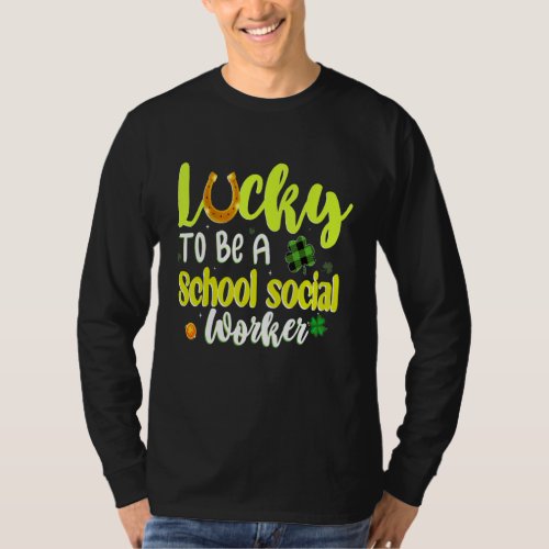 Lucky To Be A School Social Worker Shamrock St Pat T_Shirt