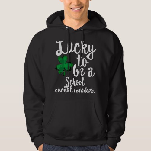 Lucky To Be A School Social Worker St Patricks Day Hoodie