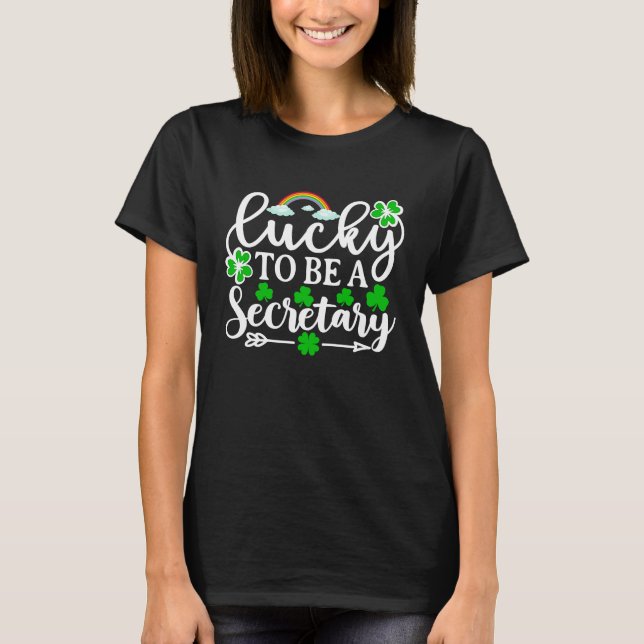 Lucky To Be A Secretary   St Patricks Day Shamrock T-Shirt (Front)