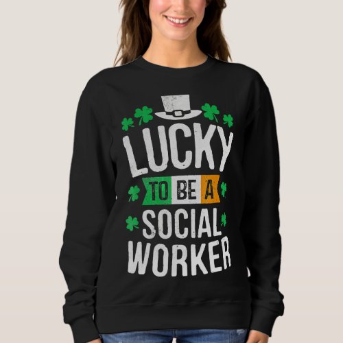 Lucky To Be A Social Worker St Patricks Day Sweatshirt