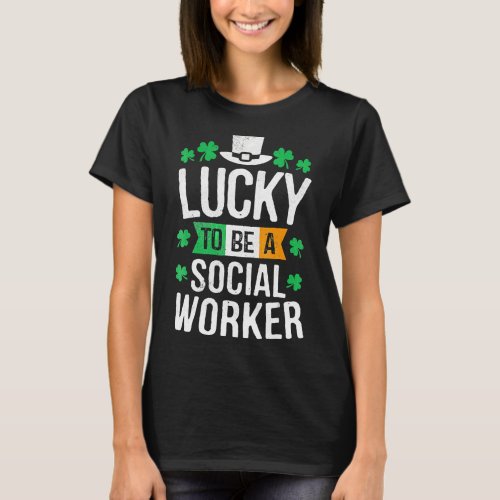 Lucky To Be A Social Worker St Patricks Day T_Shirt