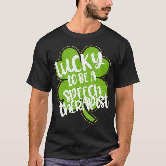 Lucky To Be A Speech Therapist St Patricks Day Pat T-Shirt (Front)