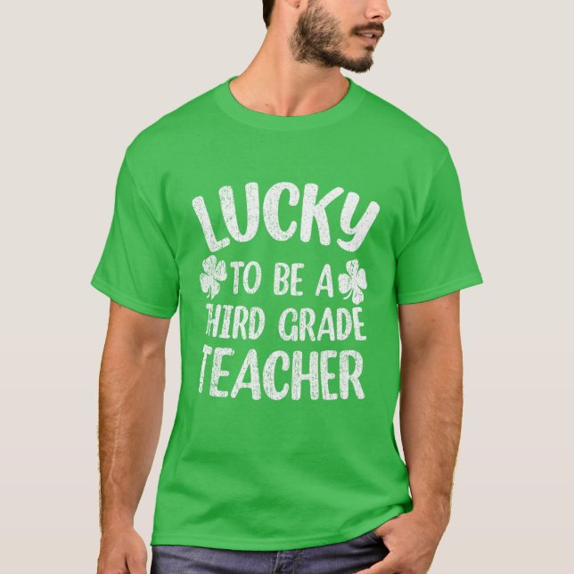 Lucky To Be A Third Grade Teacher St Patrick Day T-Shirt (Front)