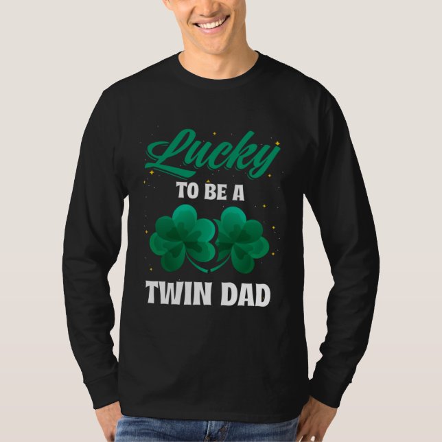 Lucky To Be a Twin Dad St Patricks Day Baby Announ T-Shirt (Front)