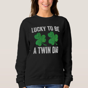 Lucky To Be A Twin Dad St Patricks Day Father Fami Sweatshirt