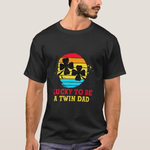 Lucky To Be A Twin Dad St Patricks Day  T_Shirt