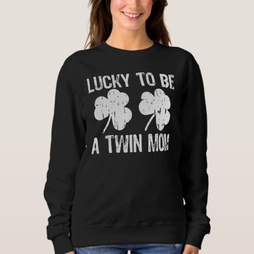 Lucky To Be A Twin Mom St Patricks Day Sweatshirt