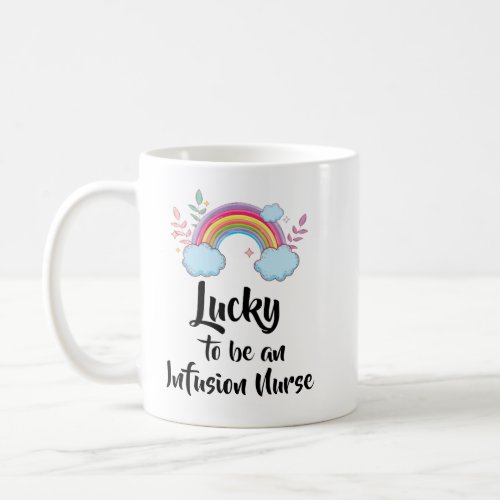 Lucky To Be An Infusion Nurse Mug