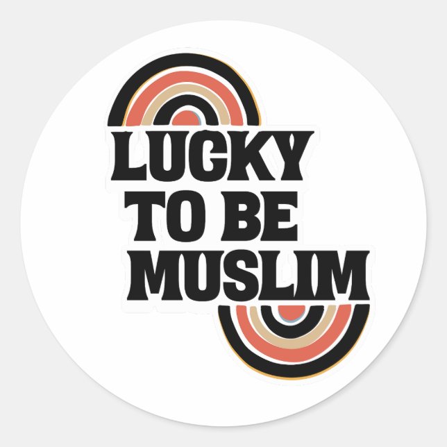 Lucky to be Muslim Islamic spiritual quotes. Classic Round Sticker (Front)
