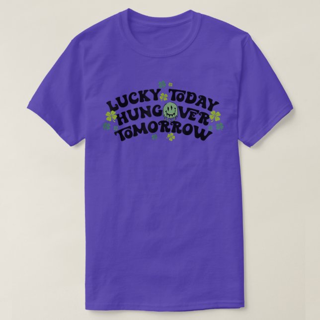 Lucky Today Hungover Tomorrow Funny St Patricks Da T-Shirt (Design Front)
