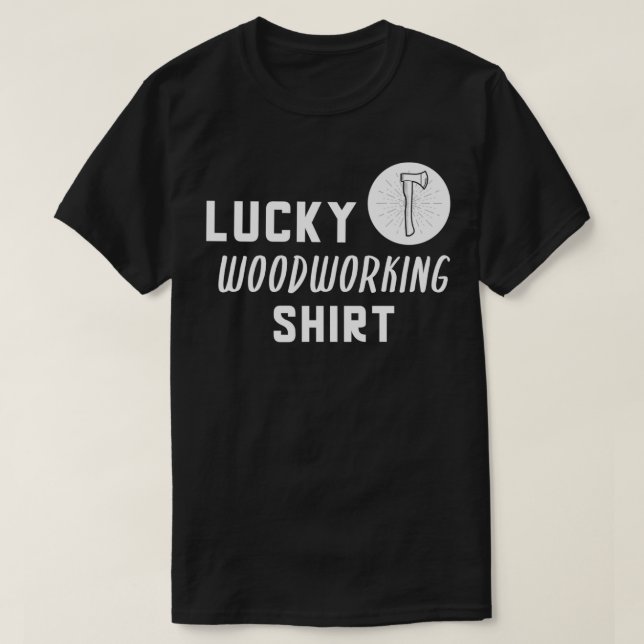 Lucky Woodworking Shirt (Design Front)