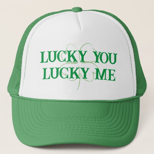 Lucky You Lucky Me St Patricks Day Trucker Hat