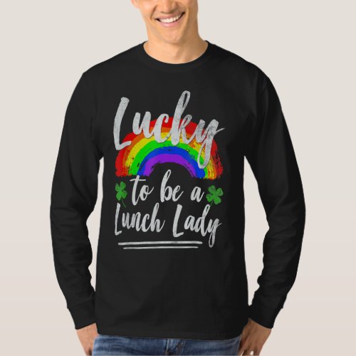 Luckys To Be A Lunch Lady St Patricks Day Teacher  T_Shirt