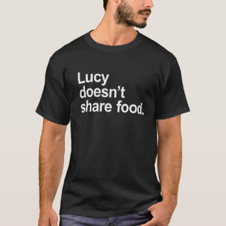 Lucy doesn't share food - Funny Sarcastic Food Lov T-Shirt