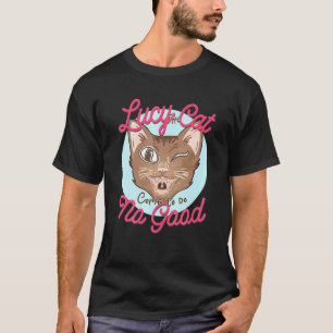 Lucy He Cat Come O Do No Good T-Shirt