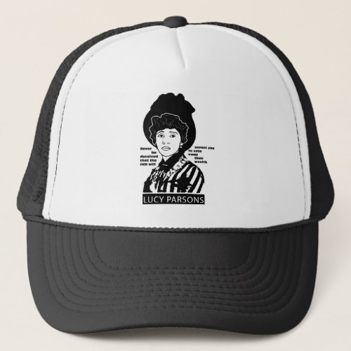 Lucy Parsons quote Never Be Deceived Trucker Hat