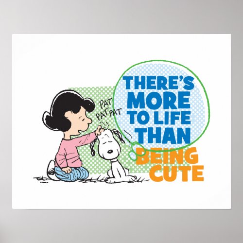 Lucy  Snoopy _ More To Life Than Being Cute Poster