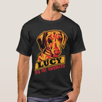 Lucy The Dachshund Shirt by jamierushad at Zazzle