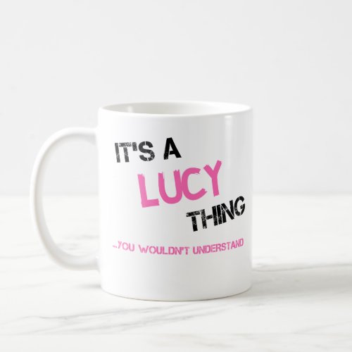 Lucy thing you wouldnt understand name coffee mug