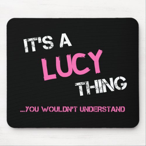 Lucy thing you wouldnt understand name mouse pad