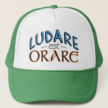 "ludare Est Orare" Hat by OllysDoodads at Zazzle