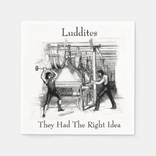 Luddites - They Had The Right Idea Napkins